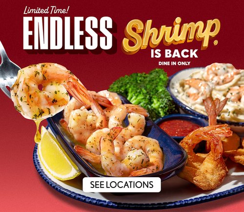 Limited Time Endless Shrimp is Back Dine in only - SEE LOCATIONS Limited Time! Endless Shrimp is Back Dine in only - SEE LOCATIONS