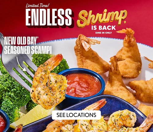 Limited Time Endless Shrimp is back Dine in only - SEE LOCATIONS Limited Time! Endless Shrimp is Back Dine in only - SEE LOCATIONS