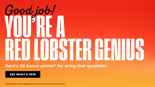 Good job! You're a Red Lobster Genius Here's 20 bonus points* for acing that question! - See What's New