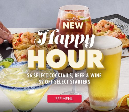 New Happy Hour - $6 Select cocktails, beer, and wine $5 off select starters - View Menu New Happy Hour - View Menu